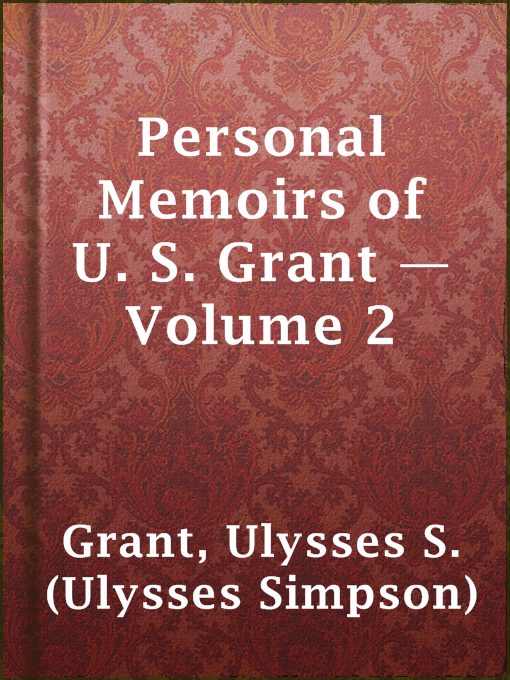 Title details for Personal Memoirs of U. S. Grant — Volume 2 by Ulysses S. (Ulysses Simpson) Grant - Available